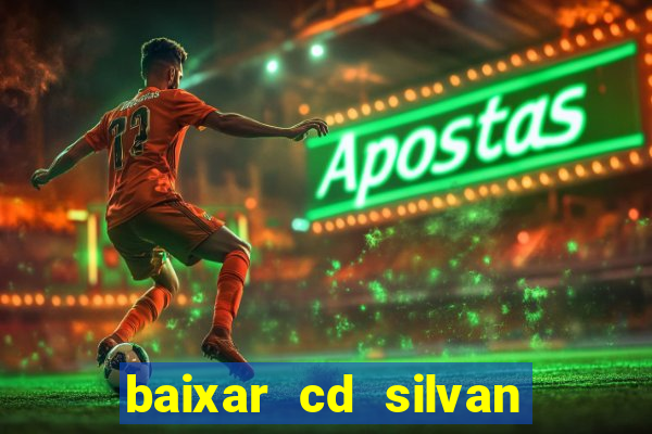 baixar cd silvan santos 茅 hoje